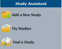 Study Assistant Introduction This manual will guide you through the process of using the three menu items within Study Assistant, Add a New Study, My Studies, and Find a Study.