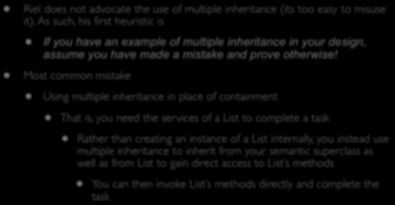 Multiple Inheritance Riel does not advocate the use of multiple inheritance (its too easy to misuse it).
