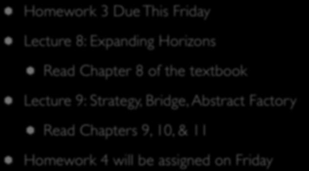 Coming Up Next Homework 3 Due This Friday Lecture 8: Expanding Horizons Read Chapter 8 of the textbook