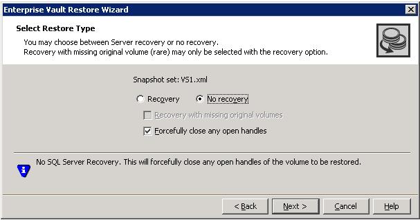 Recovering Enterprise Vault components Restoring snapshots and manually applying logs 59 6 On the Select Restore Type panel, select No_Recovery.