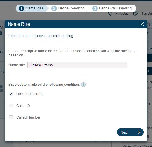 5. Give your rule a Name, then select the conditions: Date and/or Time the call comes in; the Caller ID of the caller; and/or the Called Number. You can combine these selections. 6. Click Next. 7.