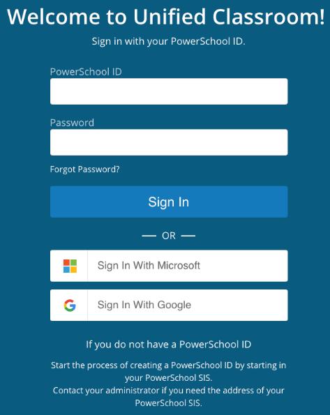 Sign In to Unified Classroom On the Welcome to Unified Classroom page, enter your new PowerSchool ID and password and