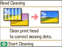 5. Select Head Cleaning and press the OK button. 6. Press the start button to clean the print head. You see a print head cleaning message on the LCD screen during the cleaning cycle.