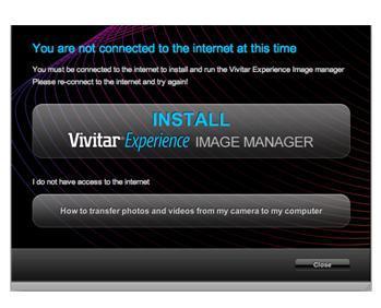 click the Install Vivitar Experience Image Manager button to begin the installation. Note: If you do not have internet access, you can still download media from the camera.