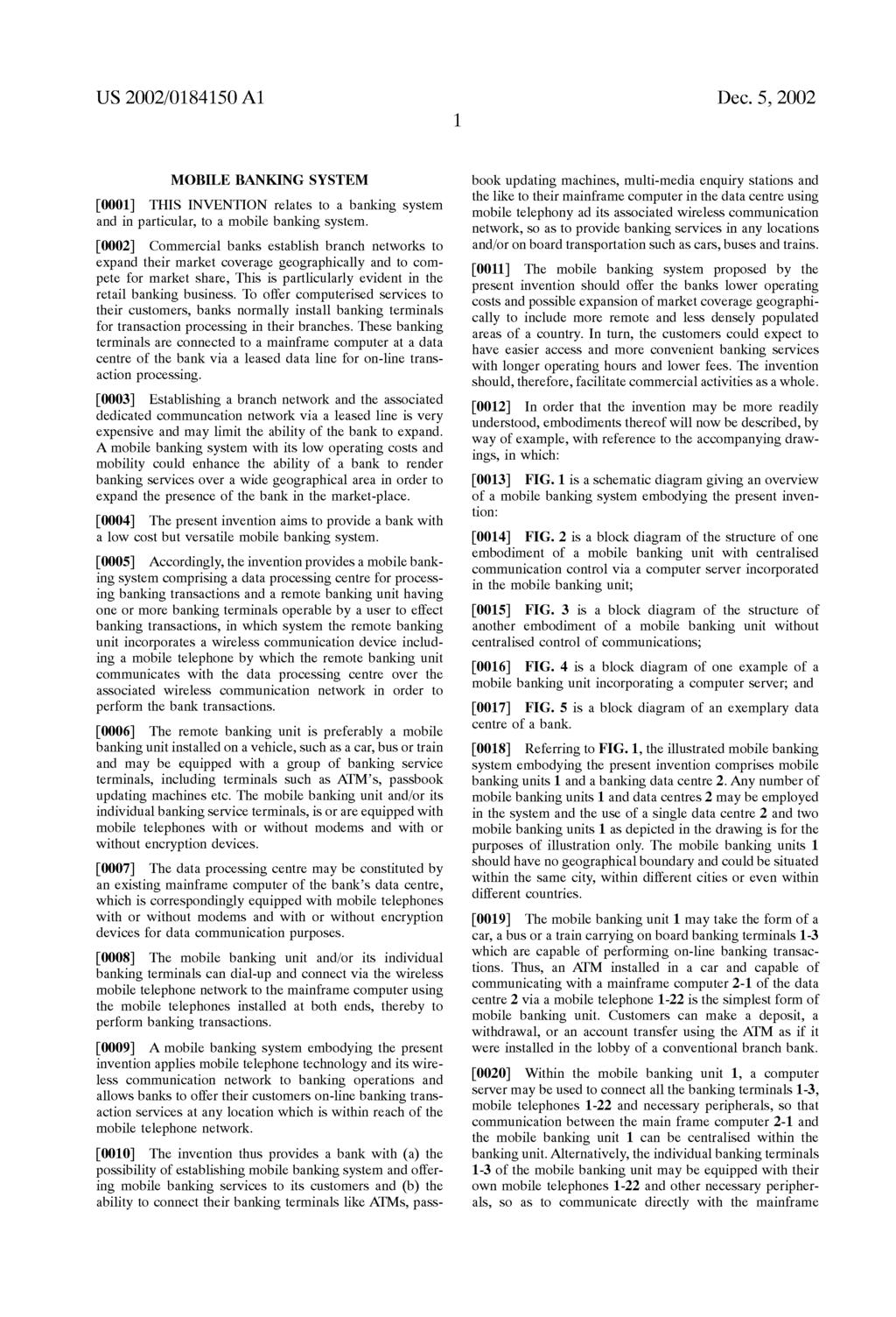 US 2002/0184150 A1 Dec. 5, 2002 MOBILE BANKING SYSTEM [0001] THIS INVENTION relates to a banking system and in particular, to a mobile banking system.
