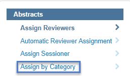 Clarivate Analytics ScholarOne Abstracts Review Administrator Guide Page 16 all abstracts within a category to a specified reviewer(s), sessioner(s) or Chair(s).
