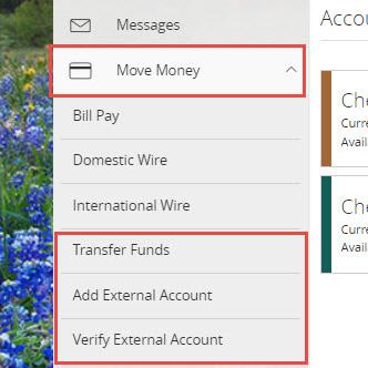 Complete the steps below to set up external accounts. 1. On the homepage, click or tap Move Money from the menu 2. Click or tap Add External Account from the expanded left hand menu 3.