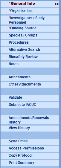 Use the following Navigation Panel links to navigate your protocol: GENERAL INFO ORGANIZATION INVESTIGATORS/KEY PERSONNEL FUNDING SOURCE SPECIES/GROUPS PROCEDURES ALTERNATIVE SEARCH BIOSAFETY REVIEW