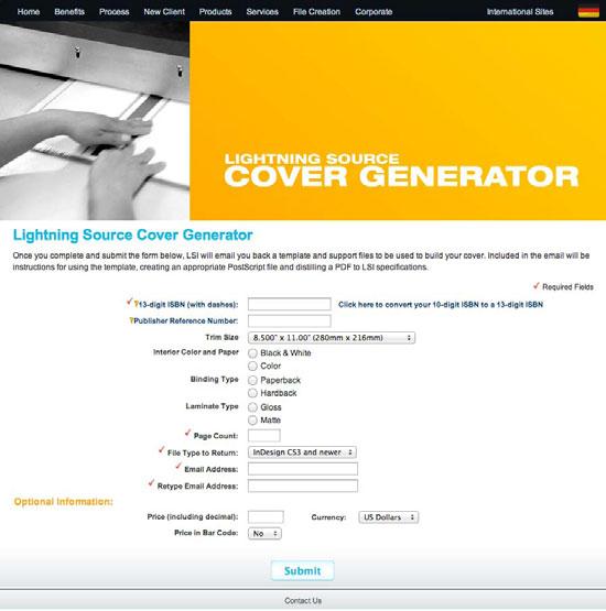 Cover Specs and Info Preparing your cover for print is easy! Use the Cover Generator provided by our printer, Lightning Source. To reach it directly click this link: https://www1.lightningsource.