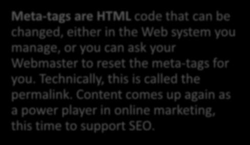 01 02 Meta-tags are HTML code that can be changed, either in the Web system you