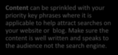 SEO. Content can be sprinkled with your priority key phrases where it is