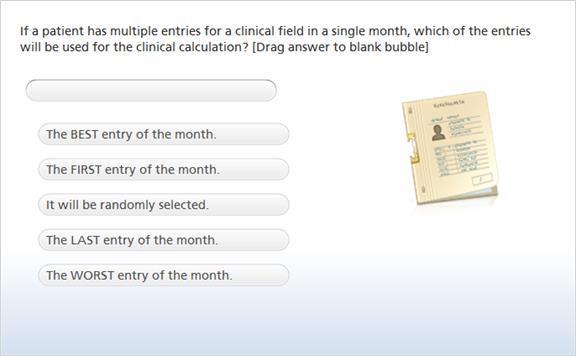10. If a patient has multiple entries for a clinical field in a single month, which of the entries will be used for the clinical calculation?
