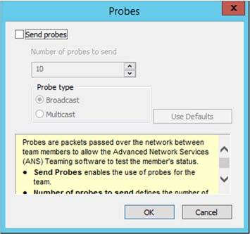 4. Setting Up Windows Server 2012 R2 Click Properties and uncheck to Send Probes. Click OK. The Probe setting is not displayed when Switch Fault Tolerance (SFT) feature is specified. Go to Step 13.