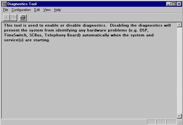 To enable startup diagnostics Result: The Diagnostics Tool window appears. To enable startup diagnostics From the Diagnostics Tool window, select Configuration Maintenance Startup Diag Enable.