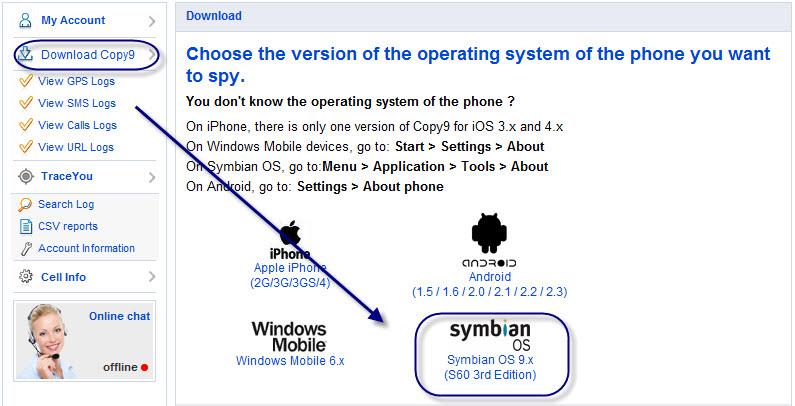 Through your computer: Open your web browser then go to our website www.copy9.com, login in with your account, choose download menu,click Symbian OS, then click the link http://copy9.