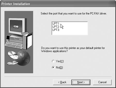 If you are using the USB port, select any port (such as LPT) and continue the installation. The port settings are configured in the PC-FAX driver properties after installation. (p.