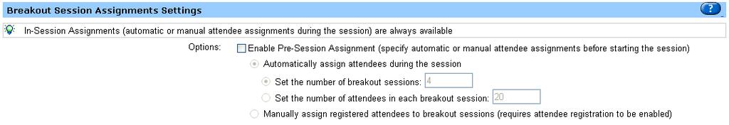 Breakout Sessions Assignments Settings When scheduling a training session, you can enable pre-assignment of attendees to breakout sessions prior to your training session.