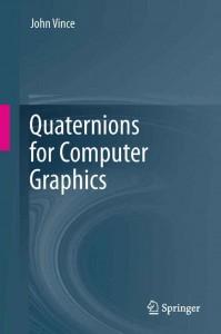 Quaternions for Com puter Graphics Vince,