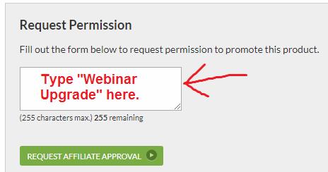 Step #3 - Get Approval For 100% Commissions On EVERYTHING As a special 'Thank You' for sticking around to the end of my recent webinar, I'm going to upgrade you to 100% commissions on every product