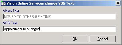 Double click the cancellation reason, the Vision Online Services change VOS Text screen is displayed. Online Services Appointments Configuration - Change VOS Text 3.
