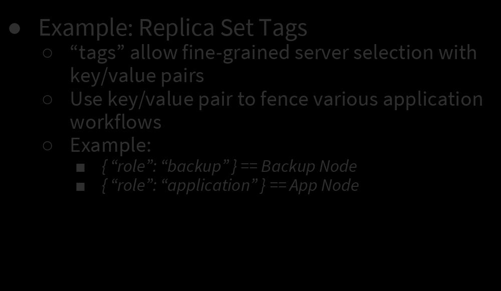 Backup Architecture Example: Replica Set Tags tags allow fine-grained server selection with key/value pairs Use