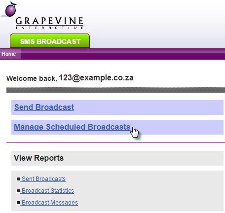 7. Manage Scheduled Broadcasts If you have set a specific transmission time for your broadcast, you will be able to view, edit or delete scheduled SMS Broadcasts via the Manage Scheduled