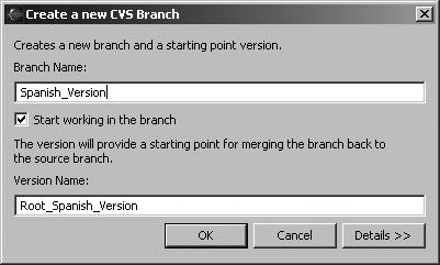 See Also Recipe 6.4 on storing an Eclipse project in CVS; Recipe 6.5 on committing files to the repository. 6.13 Creating CVS Branches Problem You want to develop a new version of your code, such as a beta version, by creating a new branch in your development tree.