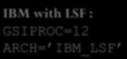 LINUX_Intel_LSF, LINUX_Intel_PBS, GSIPROC= LINUX_PGI, LINUX_PGI_LSF, LINUX_PGI_PBS,