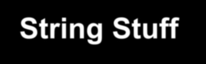 String Stuff -- Examples String strexample = Hello ; 0 1 2 3 4 H e l l o char c = strexample.