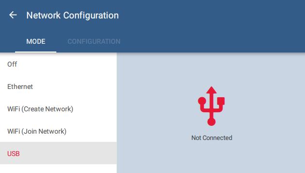 2 Installation Select Network Configuration. Fig. 2.4 Select USB from the Network Configuration options. The networking status in the Network Configuration screen will show Not Connected. Fig. 2.5 Fig.