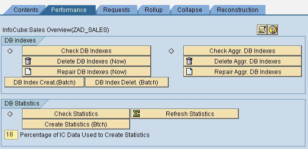 2. Check Indexes and DB statistics for each InfoCube. Go to transaction RSA11 -> select an InfoCube -> right-click and choose Manage -> select Performance tab.