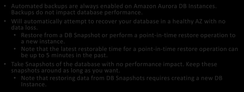 Aurora Backups Automated backups are always enabled on Amazon Aurora DB Instances. Backups do not impact database performance.