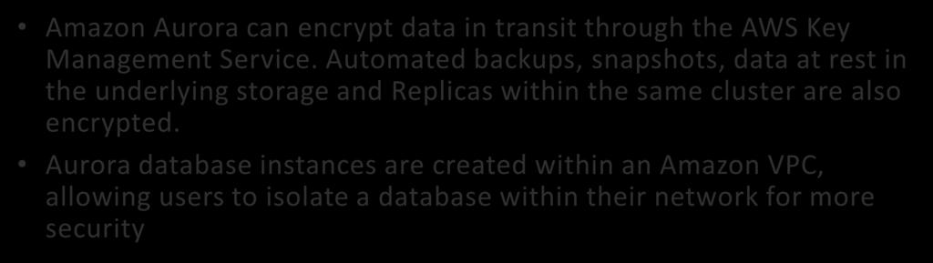 Aurora Security/Encryption Amazon Aurora can encrypt data in transit through the AWS Key Management Service.