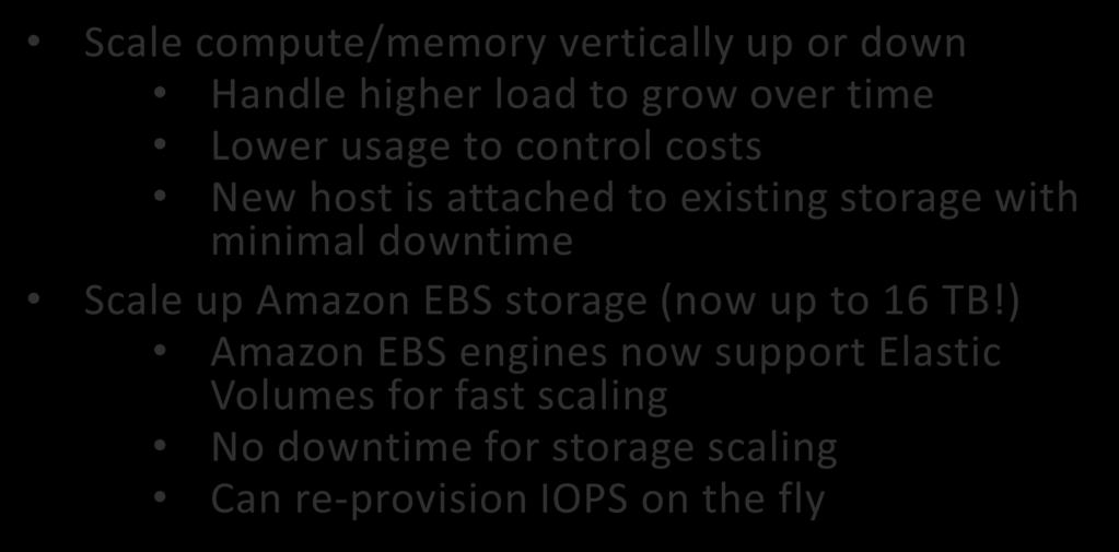 RDS Scaling Scale compute/memory vertically up or down Handle higher load to grow over time Lower usage to control costs New host is attached to existing storage with minimal