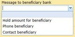 ! Updated 8) To fill in the Message to beneficiary bank, you may: Select one of the options below in the dropdown list: And /or add a free text message of your choice.