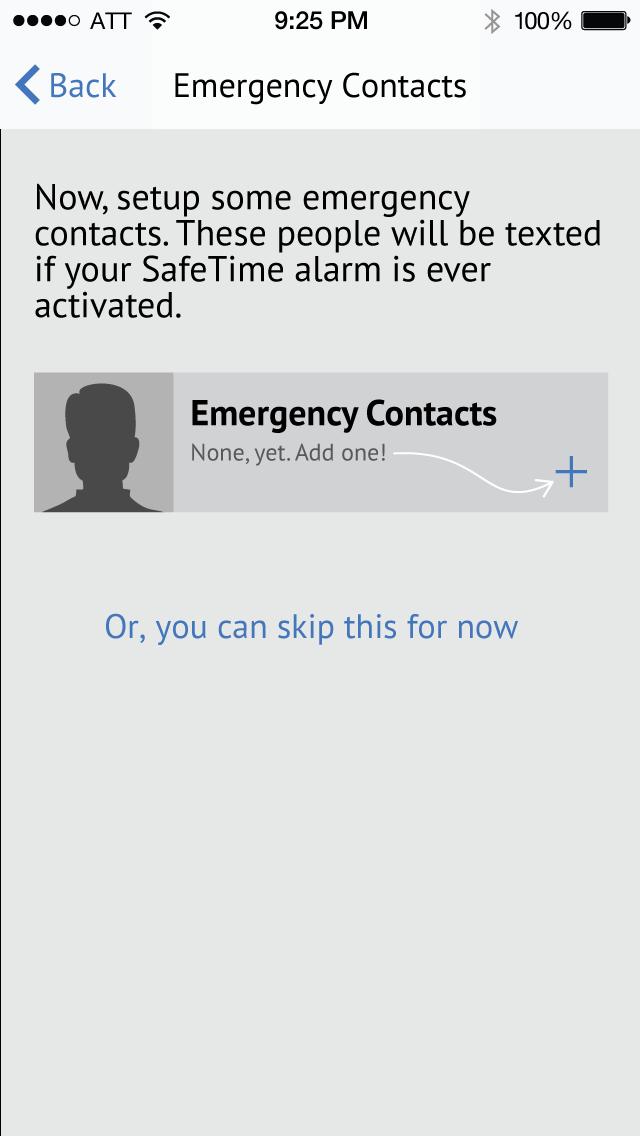 Set Emergency Contacts Initial Setup Plus button adds a new contact, on next slide. The user is encouraged to set emergency contacts here, but isn t required to.
