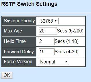 4.4.6.1 RSTP Switch Settings Click the option RSTP Switch Settings from the Rapid Spanning Tree menu and then the following screen page appears.