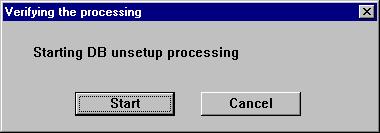 Start the [DB unsetup]. Click the [DB unsetup] button. Then, click the [Start] button on the following window. 6. Terminate the [DB unsetup] dialog.