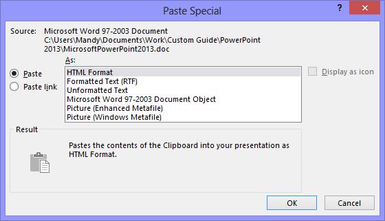Inserting and Editing Text 5. Select a paste option and click OK. The content is pasted onto the slide using the selected option. Figure 3-6: The Paste Special dialog box.