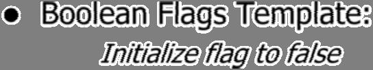 Loops Controlled by Boolean Flags Flag: A Boolean variable whose value is changed from False to True when a particular event occurs Boolean