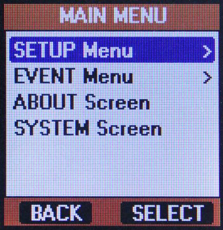 Main Menu Screen The Main Menu Screen will allow you to navigate to the Setup Menu, Event Menu, About Screen, and the System Screen. Use the UP/DOWN buttons to select the menu or screen of interest.