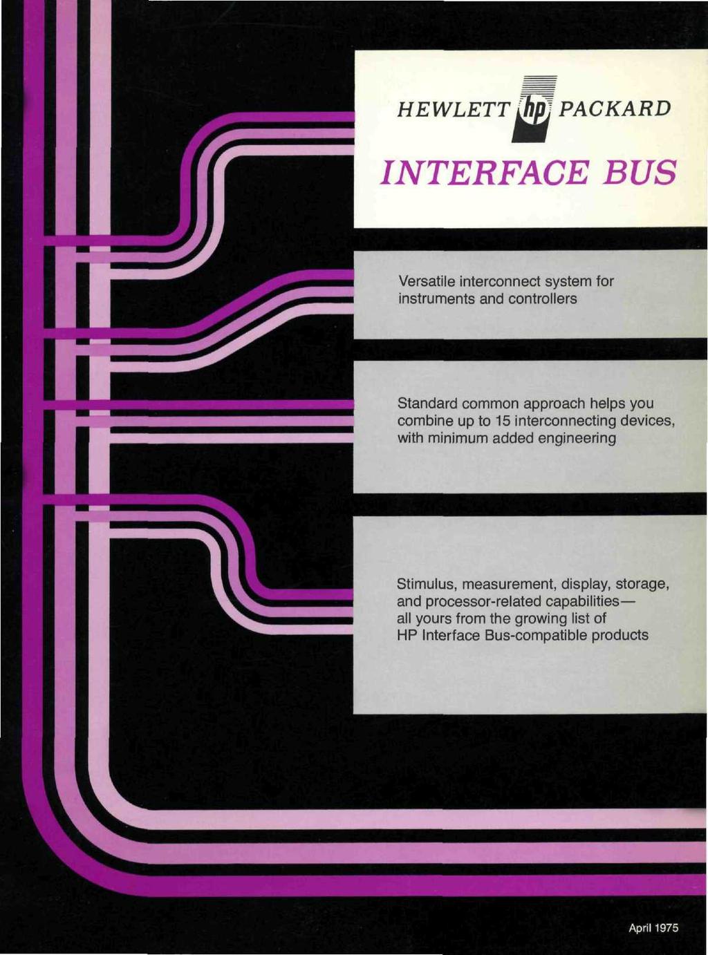 HEWLETT [hpl PACKARD INTERFACE BUS Versatile interconnect system for instruments and controllers Standard common approach helps you combine up to 15 interconnecting devices, with
