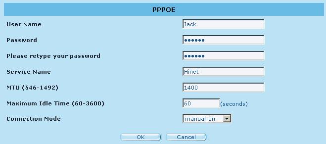3.4.4 PPPoE (PPP over Ethernet) Enter the PPPoE user name and password assigned by your Service Provider. The Service Name is normally optional, and may be required by some service providers.