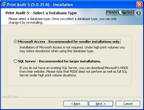 Step 4: Select Database Type Print Audit 5 can use two types of databases; Microsoft SQL Server (6.5, 7.0 and 2000, 2005 or SQL Server 2005 Express Edition or MSDE) or Microsoft Access.