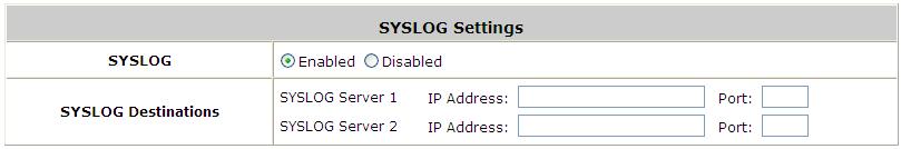 13.2.2. SYSLOG Settings SYSLOG Destinations: Up to two external SYSLOG servers may be configured, please enter the IP address and port number of the external SYSLOG server.