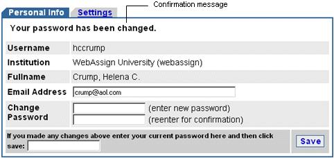 If the change was successful, you will see a message, "Your password has been changed." 3.4 View and Change Your Email Address It is good practice to enter an email address for your WebAssign account.