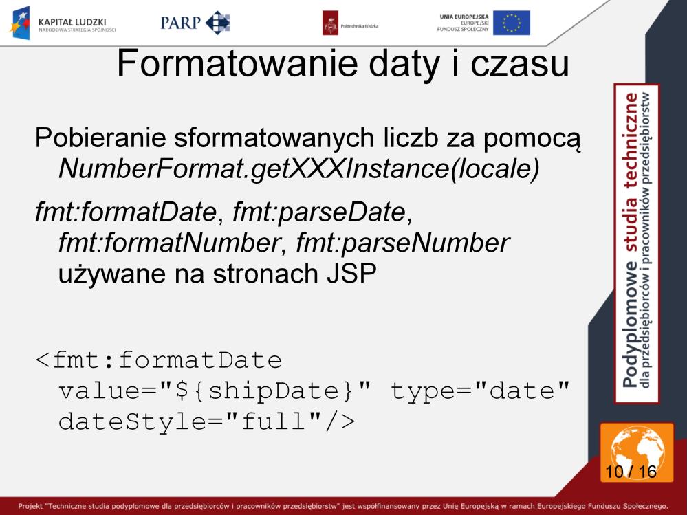 Java programs use the DateFormat.getDateInstance(int, locale) to parse and format dates in a locale-sensitive manner. Java programs use the NumberFormat.
