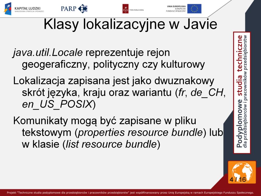 In the Java 2 platform, java.util.locale represents a specific geographical, political, or cultural region.