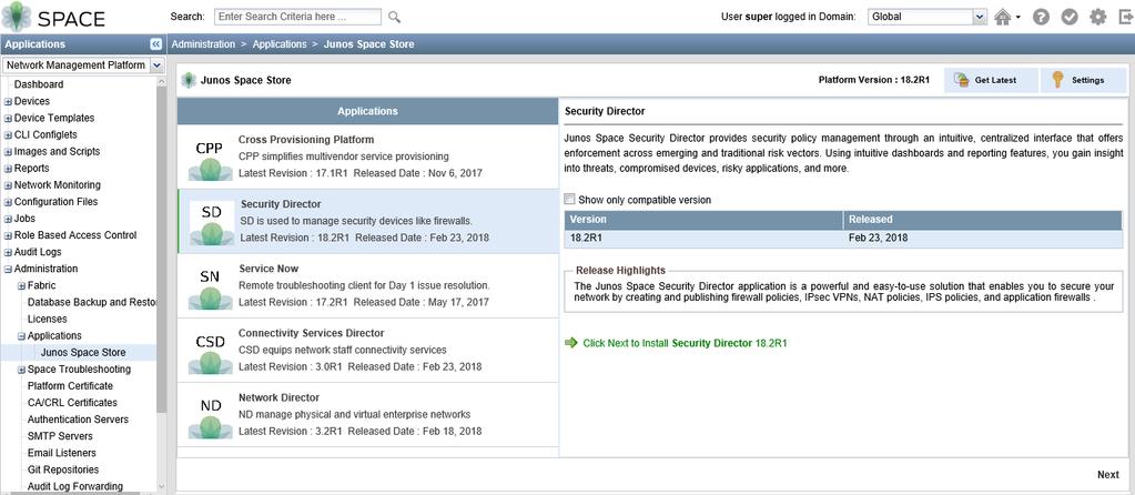 Security Director Installation and Upgrade Guide 1. Log in to Junos Space Network Management Platform. 2. Select Administration > Applications > Junos Space Store. The Junos Space Store page appears.