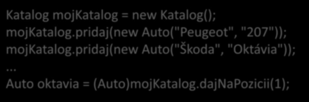 Použitie (katalóg áut) Katalog mojkatalog = new Katalog(); mojkatalog.